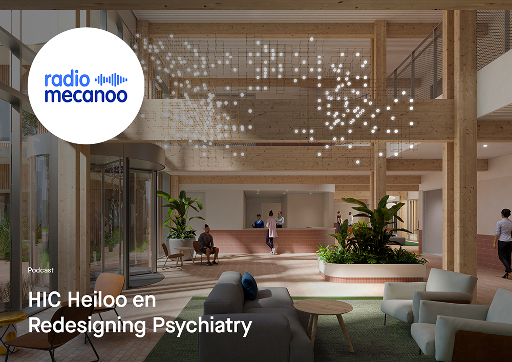 2024 08 14 Radio Mecanoo HIC Heiloo en Redesigning Psychiatry